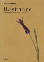 Hasbahçe: Garden and Flower in Ottoman Culture - Nurhan ATASOY