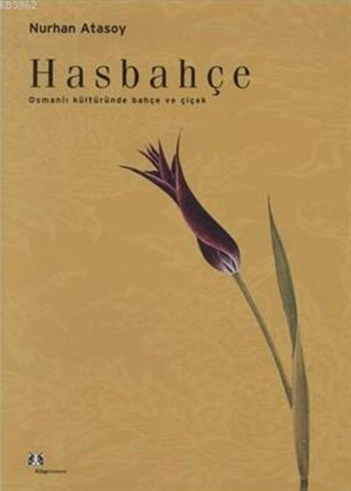 Hasbahçe: Garden and Flower in Ottoman Culture - Nurhan ATASOY