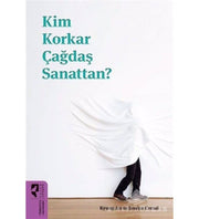 Kim Korkar Çağdaş Sanattan?