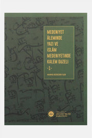 Medeniyet Aleminde Yazı ve İslam Medeniyetinde Kalem Güzeli 2 Cilt