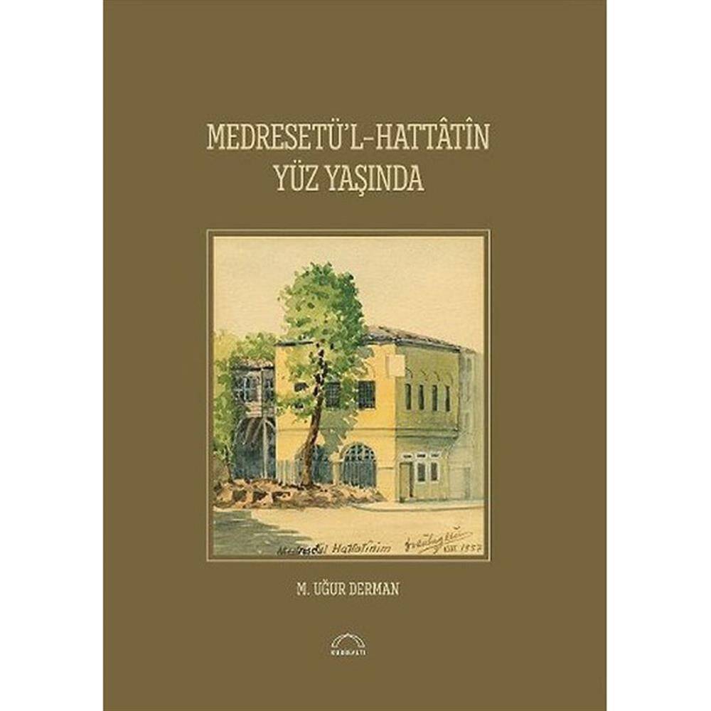 Medresetü'l Hattatin Yüz Yaşında - Uğur Derman