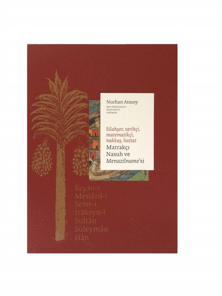 Gunfighter, Historian, Muralist, Calligrapher, Matrakçı Nasuh and His Menazilname - 3 Volumes
