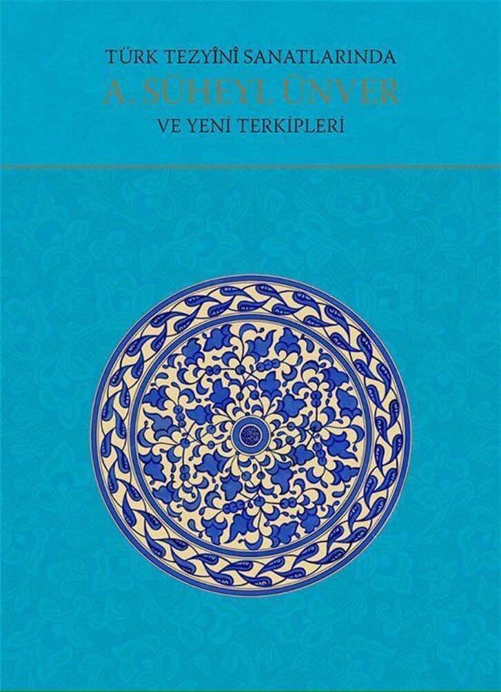 A. Süheyl Ünver and His New Compositions in Turkish Decorative Arts